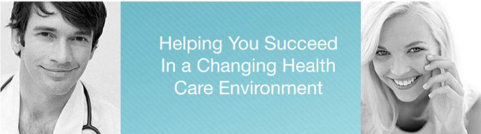 Helping You Succeed In a Changing Healthcare Environment
